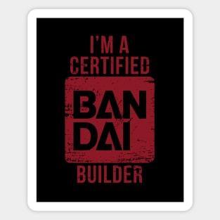 I'M A CERTIFIED BANDAI BUILDER Magnet